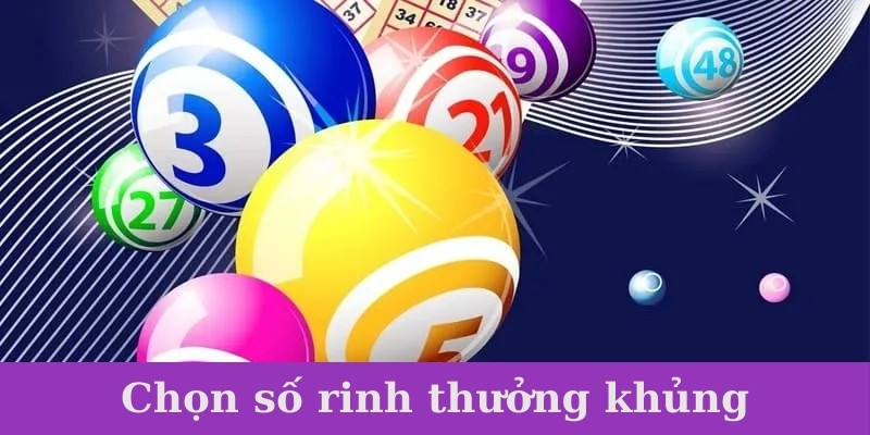 Chọn số rinh thưởng khủng