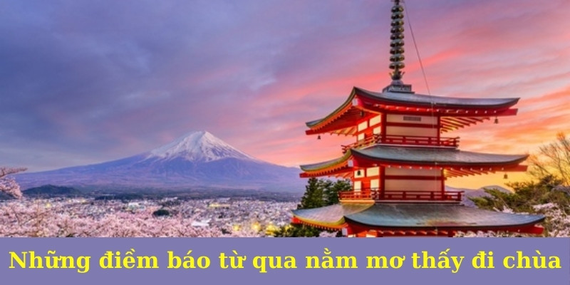 Những điềm báo từ qua nằm mơ thấy đi chùa
