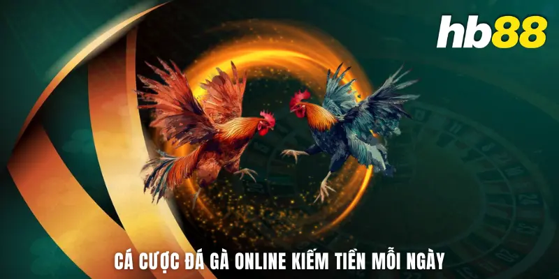 Cá cược đá gà online kiếm tiền mỗi ngày
