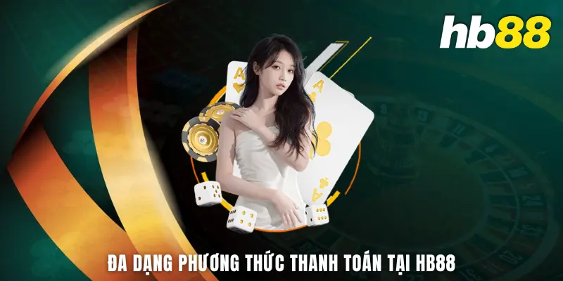 Đa dạng phương thức thanh toán tại HB88