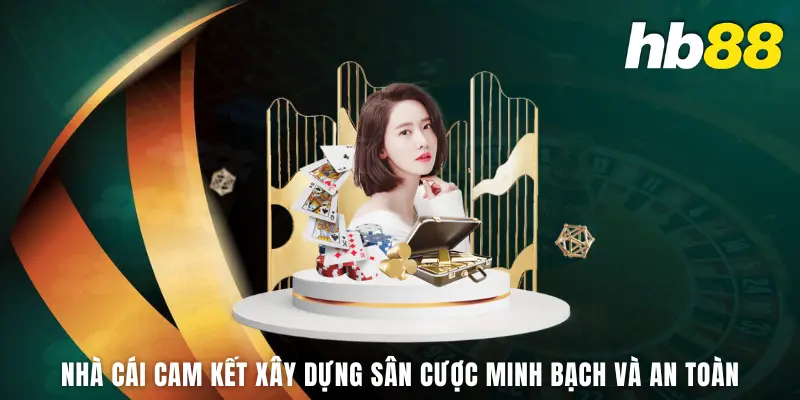 Nhà cái cam kết xây dựng sân cược minh bạch và an toàn