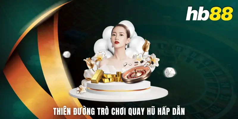 Thiên đường trò chơi quay hũ hấp dẫn